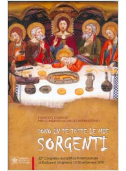 SONO IN TE TUTTE LE MIE SORGENTI 52° CONGRESSO EUCARISTICO INT. DI BUDAPEST