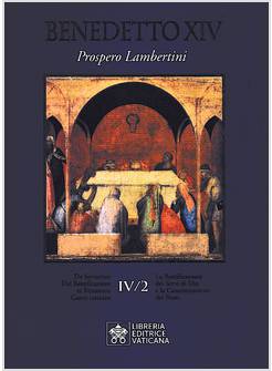 LA BEATIFICAZIONE DEI SERVI DI DIO E LA CANONIZZAZIONE DEI BEATI  IV/2