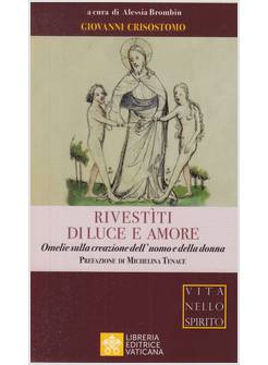 RIVESTITI DI LUCE E AMORE. OMELIE SULLA CREAZIONE DELL'UOMO E DELLA DONNA