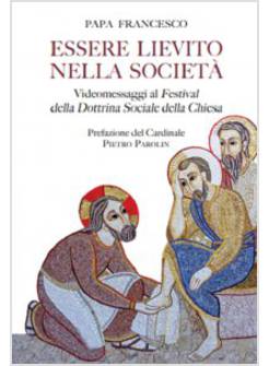 ESSERE LIEVITO NELLA SOCIETA'. VIDEOMESSAGGI AI FESTIVAL DELLA DOTTRINA SOCIALE 