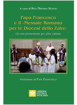 PAPA FRANCESCO E IL MESSALE ROMANO PER LE DIOCESI DELLO ZAIRE