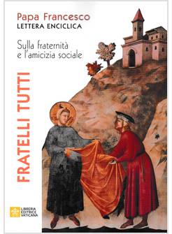 FRATELLI TUTTI  LETTERA ENCICLICA SULLA FRATERNITA' E L'AMICIZIA SOCIALE