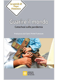 GUARIRE IL MONDO  CATECHESI SULLA PANDEMIA