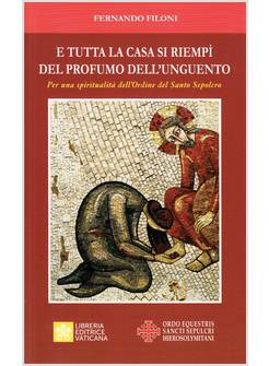 E TUTTA LA CASA SI RIEMPI' DEL PROFUMO DELL'UNGUENTO