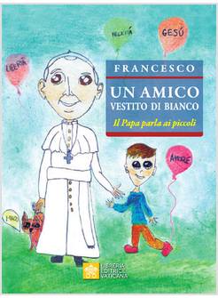 UN AMICO VESTITO DI BIANCO IL PAPA PARLA AI PICCOLI