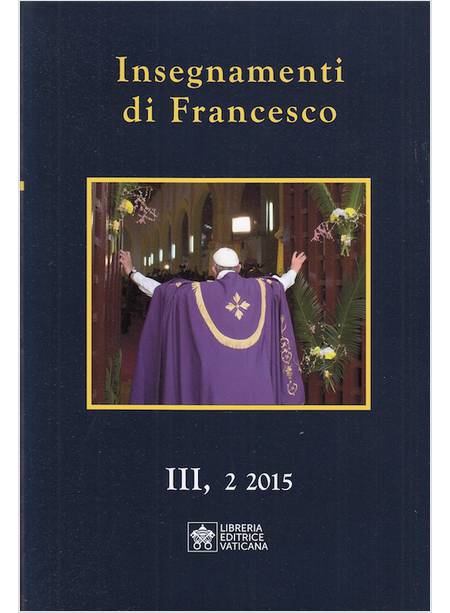 INSEGNAMENTI DI FRANCESCO 3, 2 2015