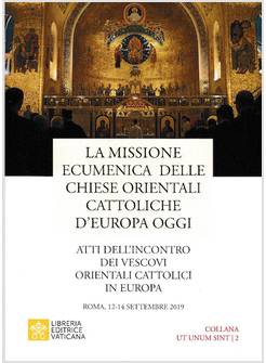 LA MISSIONE ECUMENICA DELLE CHIESE ORIENTALI CATTOLICHE D'EUROPA OGGI