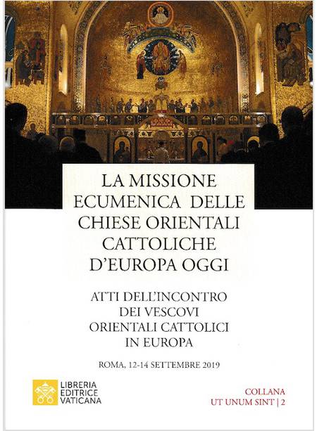 LA MISSIONE ECUMENICA DELLE CHIESE ORIENTALI CATTOLICHE D'EUROPA OGGI