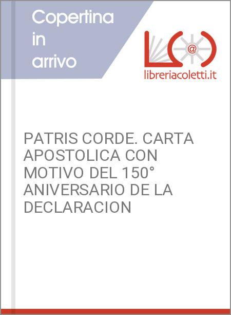 PATRIS CORDE. CARTA APOSTOLICA CON MOTIVO DEL 150° ANIVERSARIO DE LA DECLARACION