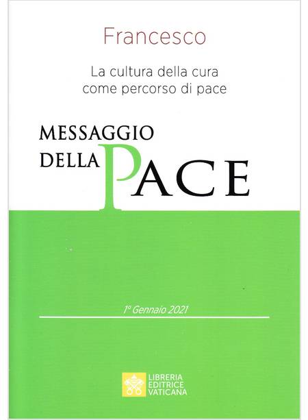 MESSAGGIO DELLA PACE 2021 LA CULTURA DELLA CURA COME PERCORSO DI PACE