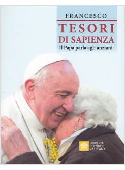 TESORI DI SAPIENZA. IL PAPA PARLA AGLI ANZIANI