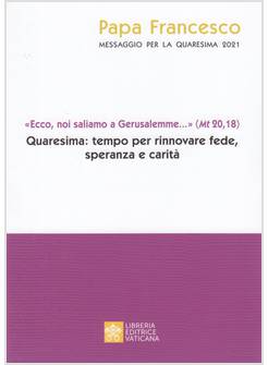 MESSAGGIO  PER LA QUARESIMA 2021