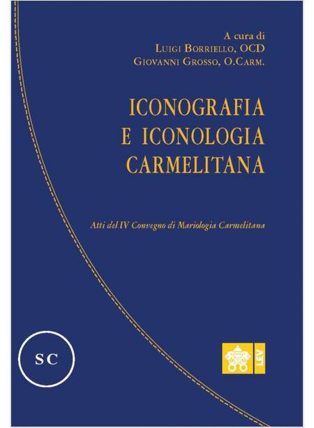 ICONOGRAFIA E ICONOLOGIA CARMELITANA  ATTI DEL IV CONVEGNO DI MARIOLOGIA