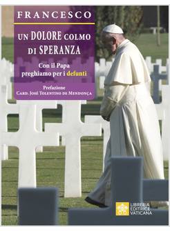 UN DOLORE COLMO DI SPERANZA CON IL PAPA PREGHIAMO PER I DEFUNTI