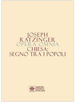 OPERA OMNIA DI JOSEPH RATZINGER. VOL. 8/1: CHIESA: SEGNO TRA I POPOLI