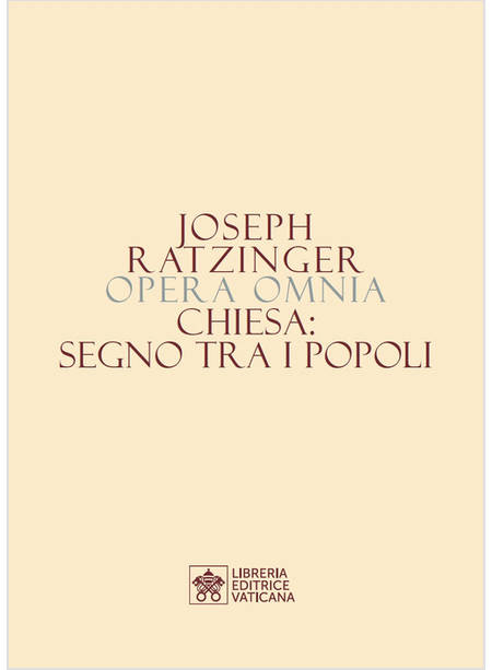 OPERA OMNIA DI JOSEPH RATZINGER. VOL. 8/1: CHIESA: SEGNO TRA I POPOLI