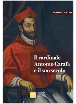 IL CARDINALE ANTONIO CARAFA E IL SUO SECOLO 