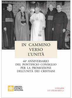 IN CAMMINO VERSO L'UNITA' 60° ANNIVERSARIO DEL PONTIFICIO CONSIGLIO