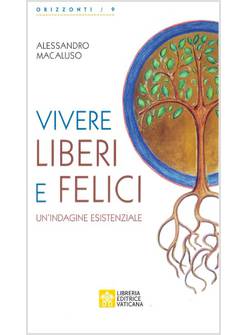 VIVERE LIBERI E FELICI UN'INDAGINE ESISTENZIALE
