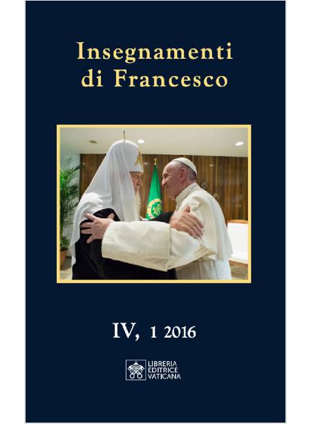 INSEGNAMENTI DI PAPA FRANCESCO IV,1  2016