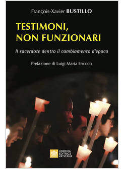 TESTIMONI, NON FUNZIONARI IL SACERDOTE DENTRO IL CAMBIAMENTO D'EPOCA