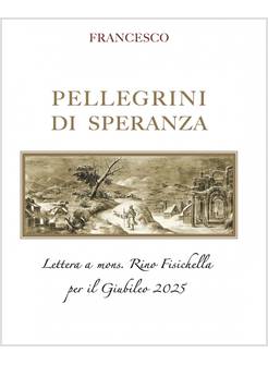 PELLEGRINI DI SPERANZA LETTERA A MONS. FISICHELLA PER IL GIUBILEO 2025
