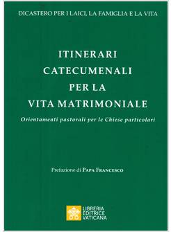 ITINERARI CATECUMENALI PER LA VITA MATRIMONIALE. ORIENTAMENTI PASTORALI