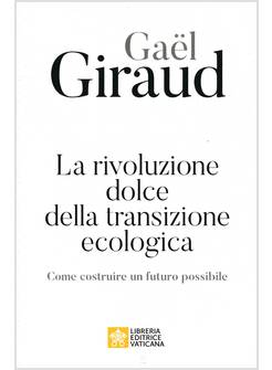 LA RIVOLUZIONE DOLCE DELLA TRANSIZIONE ECOLOGICA