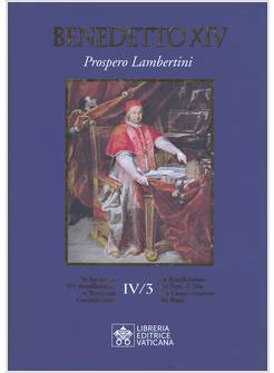 BENEDETTO XIV PROSPERO LAMBERTINI  IV/3 LA BEATIFICAZIONE DEI SERVI DI DIO