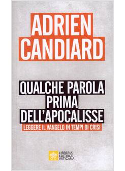 QUALCHE PAROLA PRIMA DELL'APOCALISSE LEGGERE IL VANGELO IN TEMPI DI CRISI