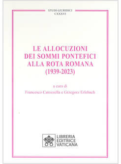 LE ALLOCUZIONI DEI SOMMI PONTEFICI ALLA ROTA ROMANA 1939-2023
