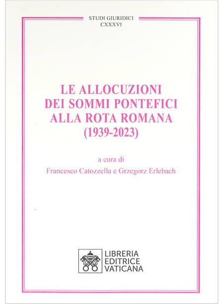 LE ALLOCUZIONI DEI SOMMI PONTEFICI ALLA ROTA ROMANA 1939-2023