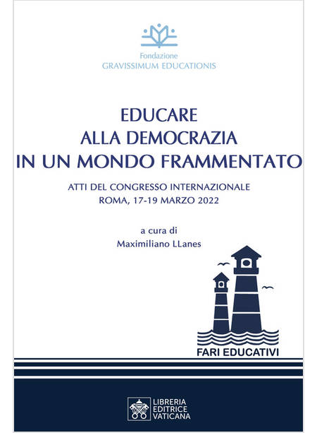 EDUCARE ALLA DEMOCRAZIA IN UN MONDO FRAMMENTATO ATTI DEL CONGRESSO INTERNAZIONA