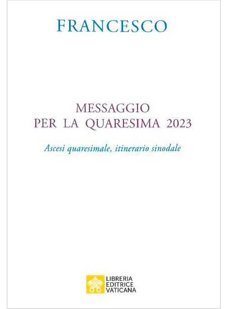MESSAGGIO PER LA QUARESIMA 2023 ASCESI QUARESIMALE, ITINERARIO SINODALE