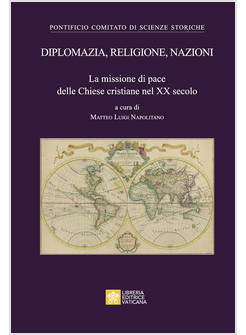 DIPLOMAZIA, RELIGIONE, NAZIONI. LA MISSIONE DI PACE DELLE CHIESE CRISTIANE NEL X