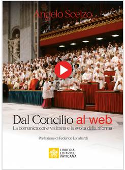 DAL CONCILIO AL WEB LA COMUNICAZIONE VATICANA E LA SVOLTA DELLA RIFORMA