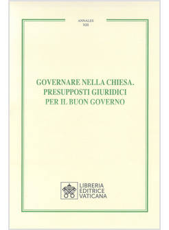 GOVERNARE NELLA CHIESA PRESUPPOSTI GIURIDICI PER IL BUON GOVERNO ANNALES XIII