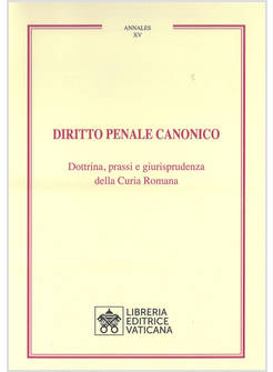 DIRITTO PENALE CANONICO DOTTRINA, PRASSI E GIURISPRUDENZA DELLA CURIA ROMANA