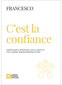 C'EST LA CONFIANCE ESORTAZIONE APOSTOLICA SULLA FIDUCIA NELL'AMORE