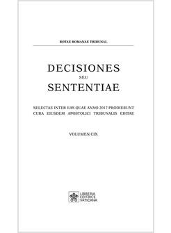 DECISIONES SEU SENTENTIAE.109 SELECTAE INTER EAS QUAE ANNO 2017 PRODIERUNT CURA 