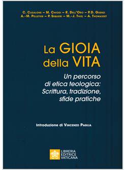 LA GIOIA DELLA VITA UN PERCORSO DI ETICA TEOLOGICA