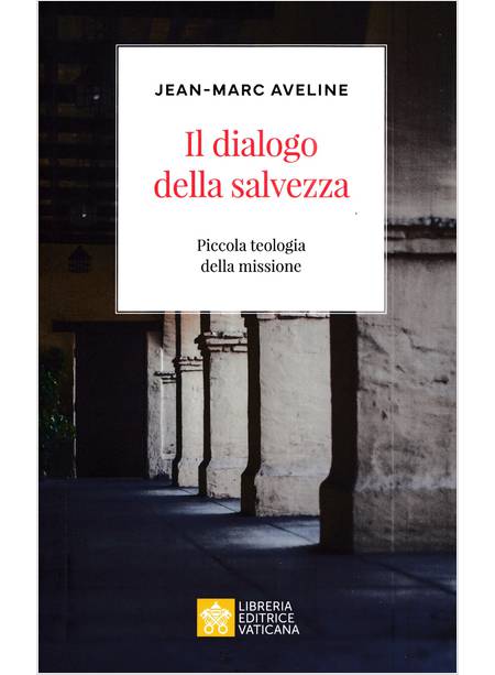 IL DIALOGO DELLA SALVEZZA PICCOLA TEOLOGIA DELLA MISSIONE