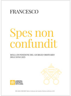 SPES NON CONFUNDIT BOLLA DI INDIZIONE DEL GIUBILEO ORDINARIO DELL'ANNO 2025