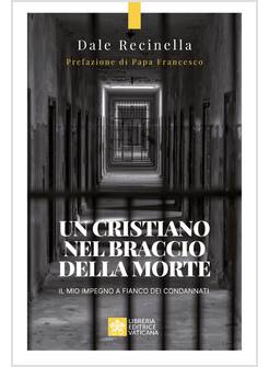 UN CRISTIANO NEL BRACCIO DELLA MORTE. IL MIO IMPEGNO A FIANCO DEI CONDANNATI