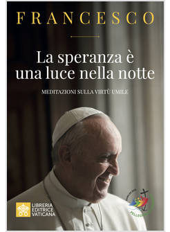 LA SPERANZA E' UNA LUCE NELLA NOTTE. MEDITAZIONI SULLA VIRTU' UMILE