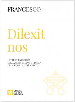 DILEXIT NOS LETTERA ENCICLICA SULL'AMORE UMANO E DIVINO DEL CUORE DI GESU' 