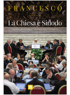 LA CHIESA E' SINODO DISCORSI ALL'ASSEMBLEA SINODALE SULLA SINODALITA'