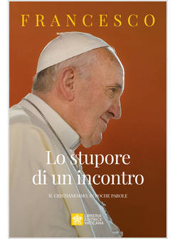 LO STUPORE DI UN INCONTRO IL CRISTIANESIMO, IN POCHE PAROLE