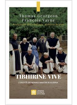 TIBHIRINE VIVE L'EREDITA' DEI MONACI MARTIRI IN ALGERIA