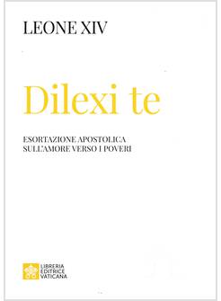 DILEXI TE ESORTAZIONE APOSTOLICA SULL'AMORE VERSO I POVERI